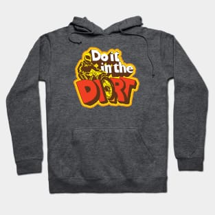 Do It In The Dirt Hoodie